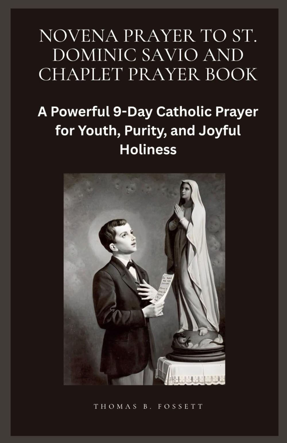 NOVENA PRAYER TO ST. DOMINIC SAVIO AND CHAPLET PRAYER BOOK: A Powerful 9-Day Catholic Prayer for Youth, Purity, and Joyful Holiness
