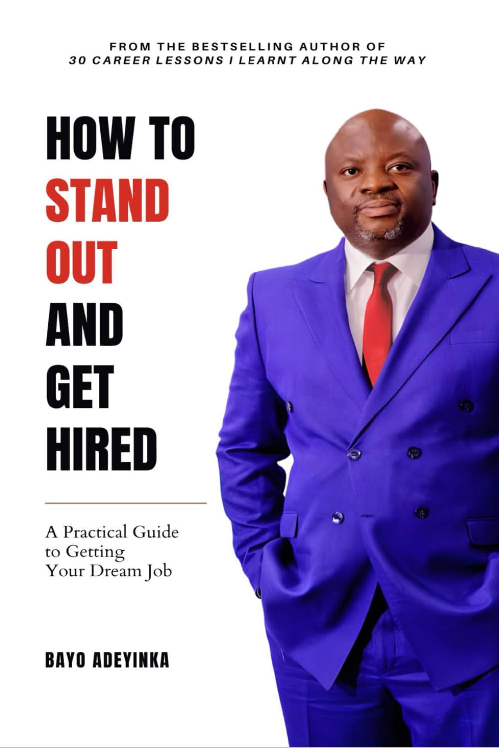 HOW TO STAND OUT AND GET HIRED: A Practical Guide to Getting Your Dream Job