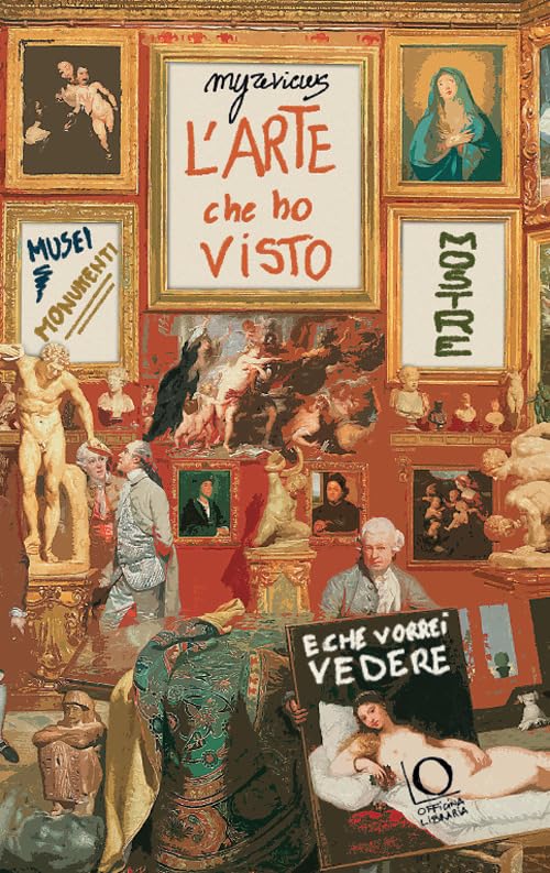  L\'arte che ho visto (e che vorrei vedere). Musei, monumenti, mostre