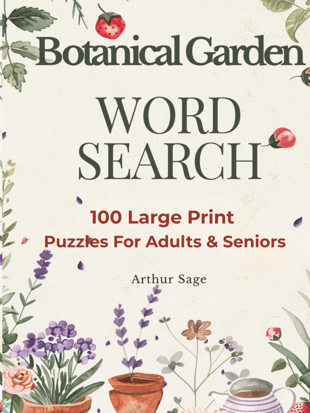 Botanical Garden WORD SEARCH: 100 Large Print Plant Puzzles for Adults & Seniors