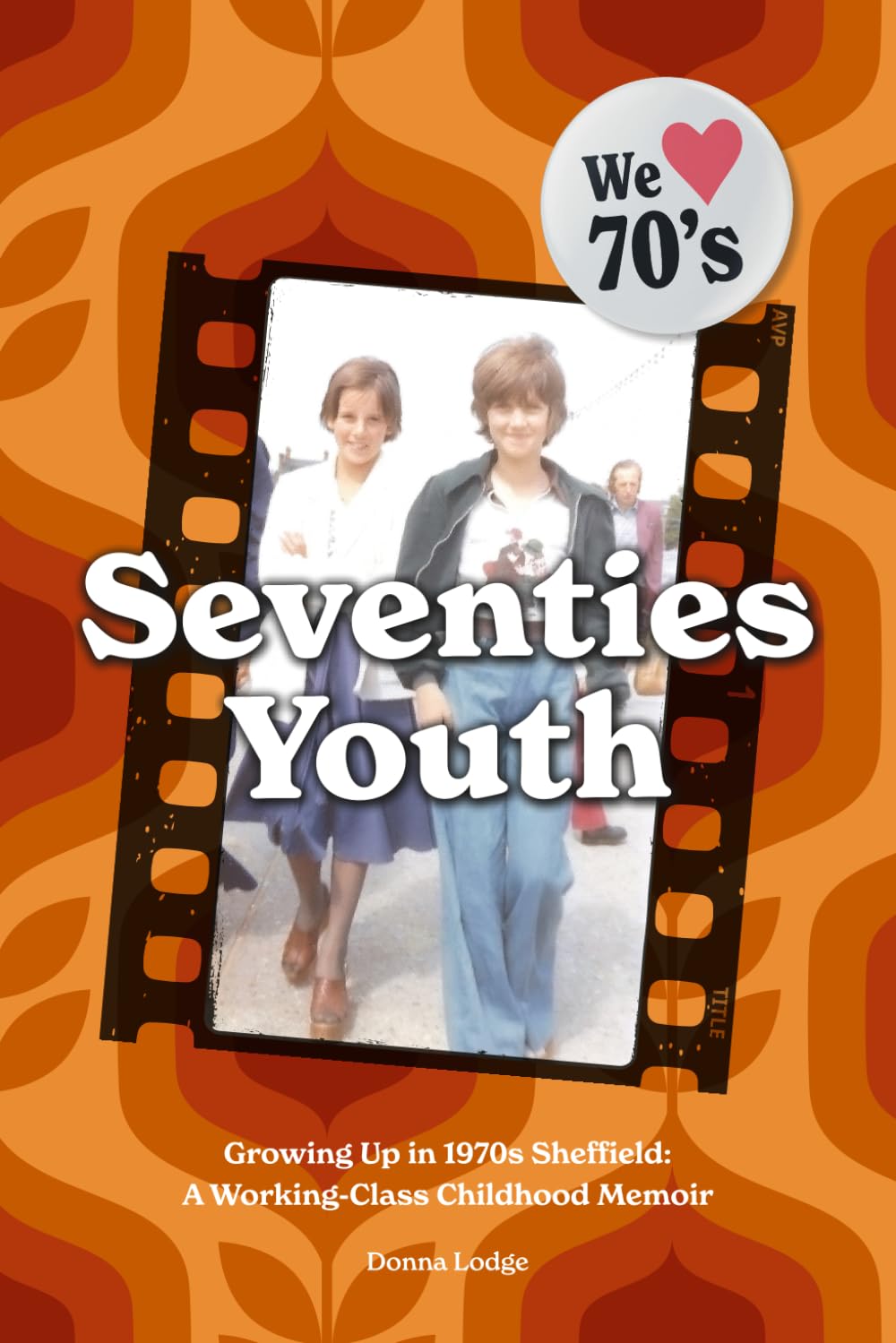 Seventies Youth: Growing Up in 1970s Sheffield: A Working-Class Childhood Memoir (Working Class Childhood in Sheffield)