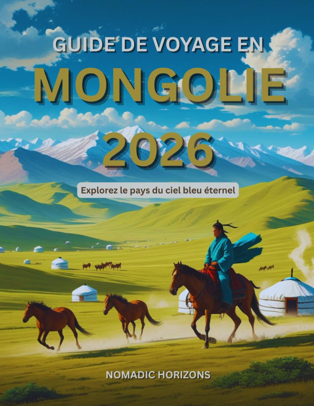 Guide de voyage en Mongolie 2026: Explorez le pays du ciel bleu éternel