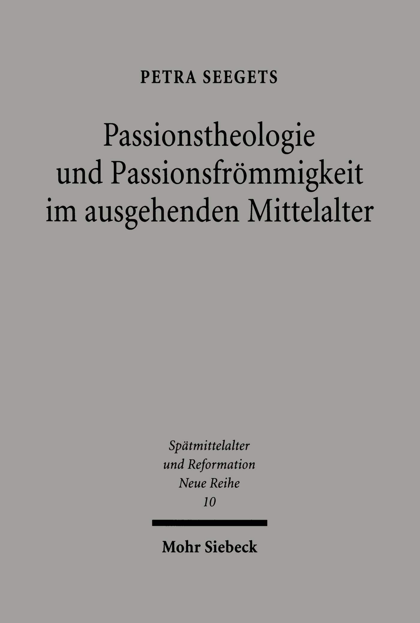 Passionstheologie und Passionsfrömmigkeit im ausgehenden Mittelalter: Der Nürnberger Franziskaner Stephan Fridolin (gest. 1498) zwischen Kloster und Stadt ... Ages, Humanism and the Reformation 10)