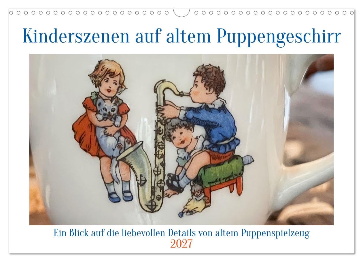 CALVENDO - Kinderszenen auf altem Puppengeschirr (Wandkalender 2027 DIN A3 quer), Monatskalender: Die auf antikes Porzellan gemalten Kinderbilder zeigen den Ideenreichtum und die beeindruckende Genaui