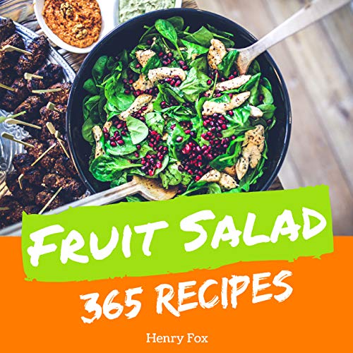 Fruit Salads 365: Enjoy 365 Days With Amazing Fruit Salad