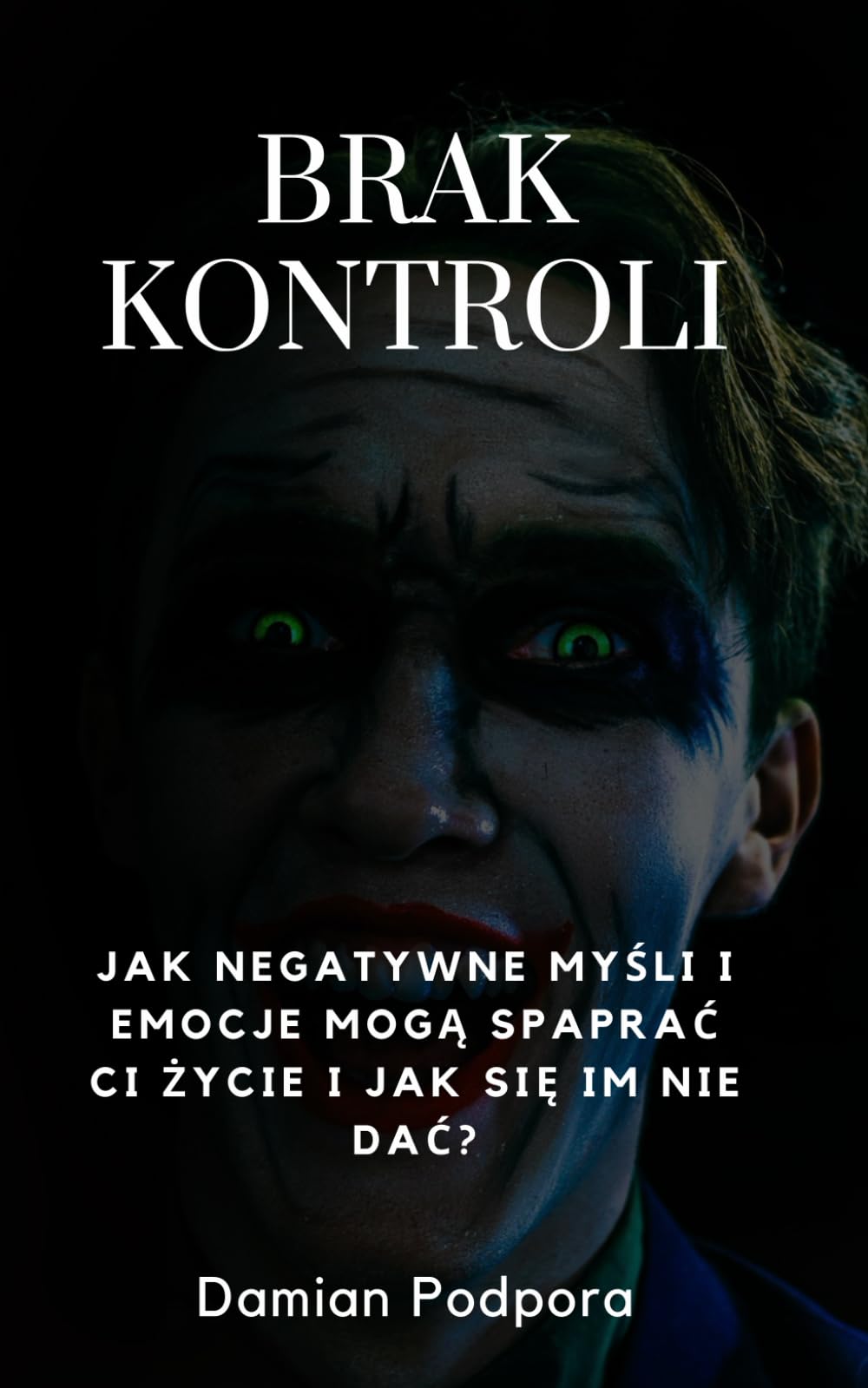 Brak Kontroli: Jak Negatywne Myśli i Emocje Mogą Spaprać Ci Życie i Jak się im nie dać?