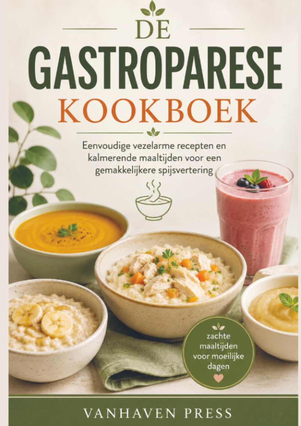 DE GASTROPARESE KOOKBOEK: Eenvoudige vezelarme recepten en kalmerende maaltijden voor een gemakkelijkere spijsvertering