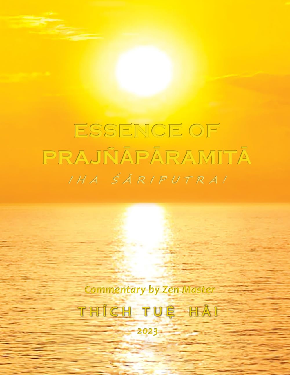 ESSENCE OF PRAJÑĀPĀRAMITĀ: IHA ŚĀRIPUTRA!: A Transcendental Translation of the Core Essence of the Perfect All-Transcendent Wisdom (Formerly Known as the Heart Sūtra)