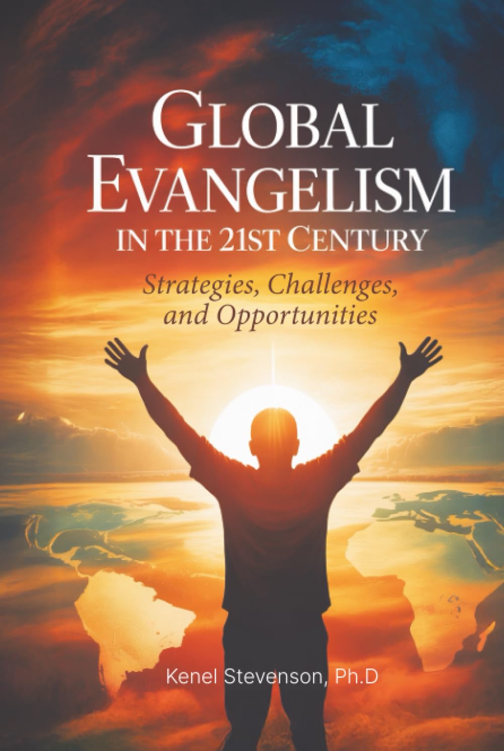 Global Evangelism in the 21st Century: Strategies, Challenges, and Opportunities
