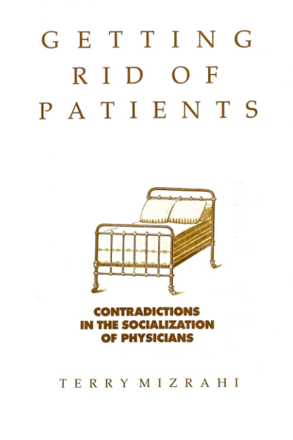 Getting Rid of Patients: Contradictions in the Socialization of Physicians