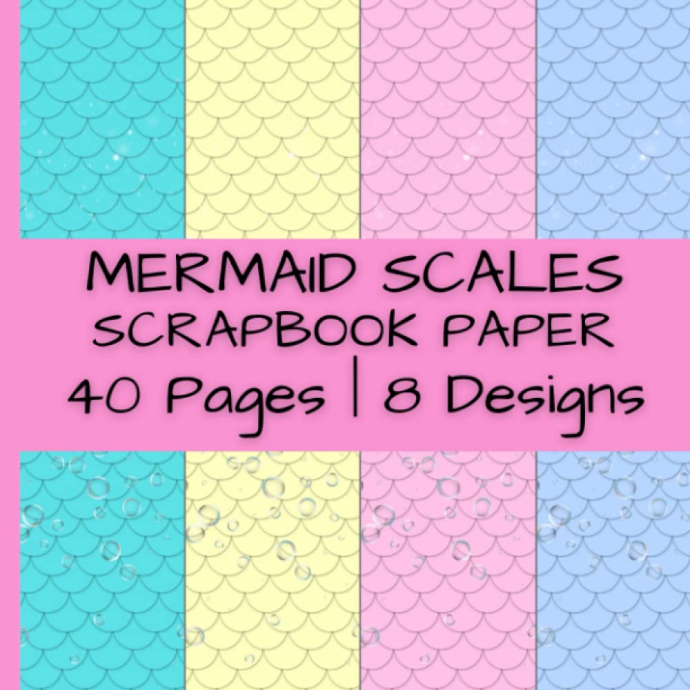 Mermaid Scales Scrapbook Paper: Patterned Paper in Blue, Yellow and Pink | 40 Pages | 8 Designs | 5 Pages of Each Design | Double-Sided ... by 8.5 Inches (Colorful Scrapbook Paper)