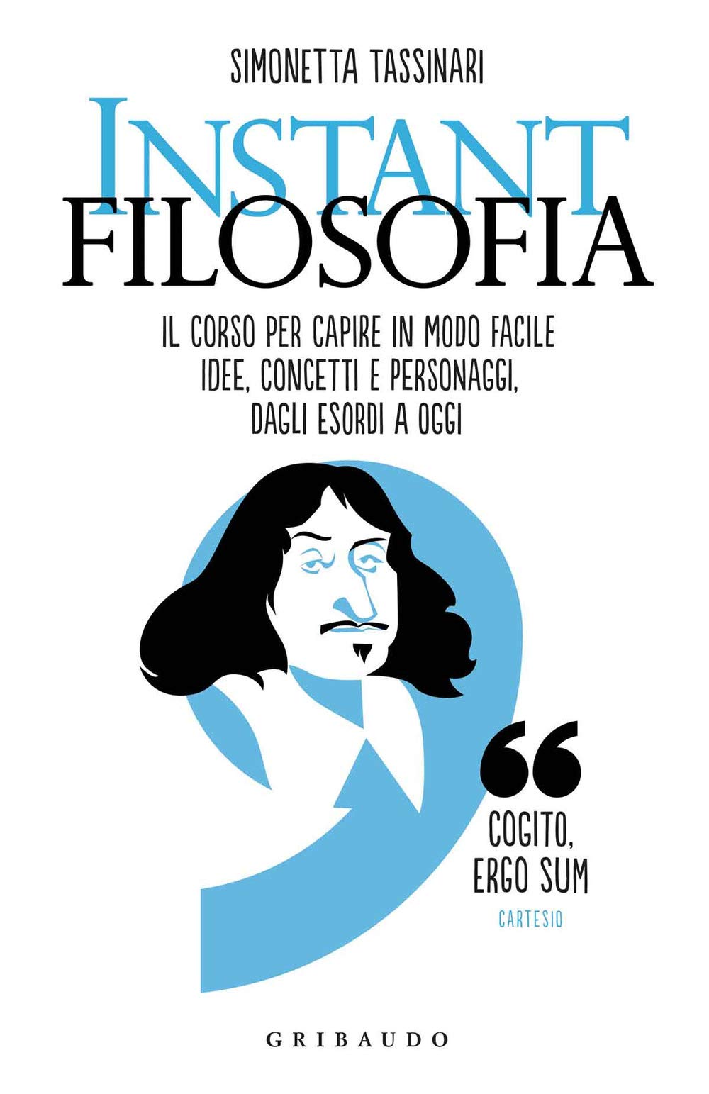 Instant filosofia. Il corso per capire in modo facile idee, concetti e personaggi dagli esordi a oggi - 4