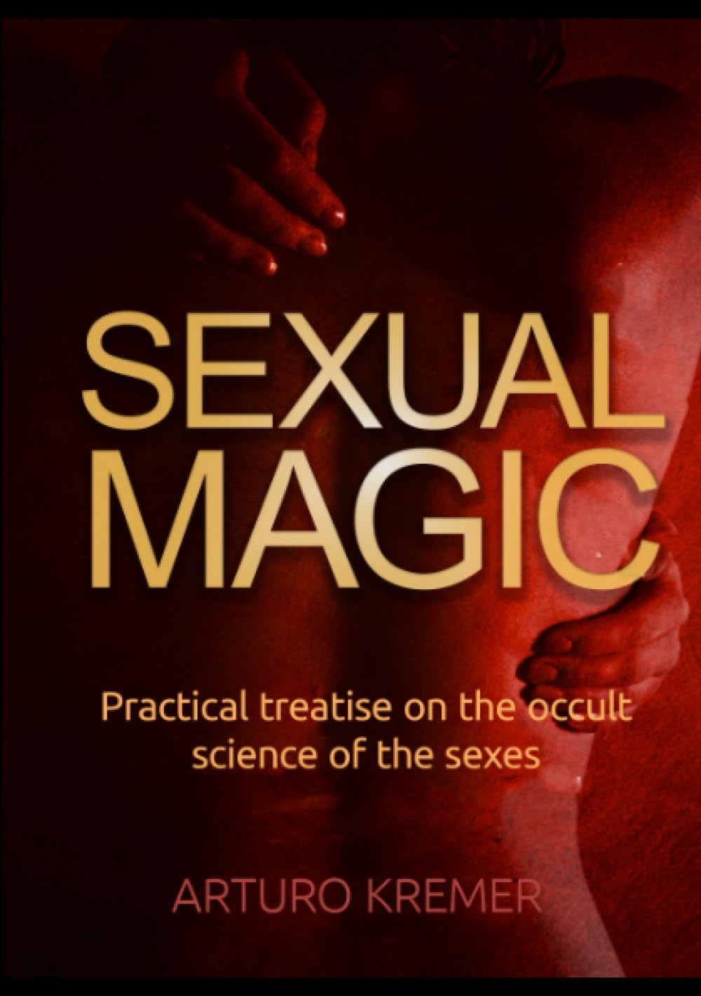 Sexual Magic: Practical treatise on the occult science of the sexes