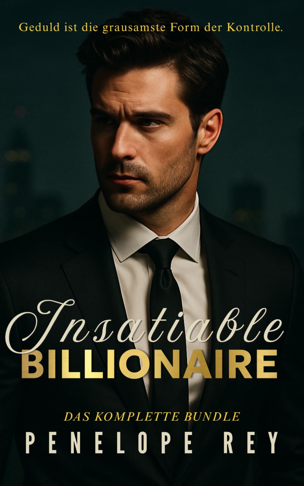 Insatiable Billionaire – Das Komplette Bundle: Enthält die Bände 1-4 der heißesten Milliardärs-Romance-Serie