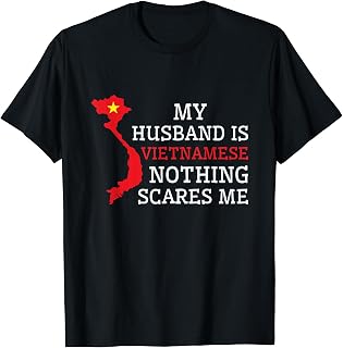 Nothing Scares Me My Husband Is Vietnamese Wife Vietnam T-Shirt