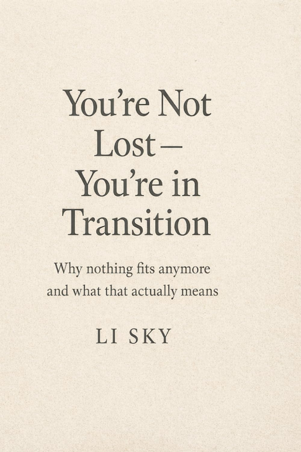 You’re Not Lost — You’re in Transition: Why nothing fits anymore and what that actually means