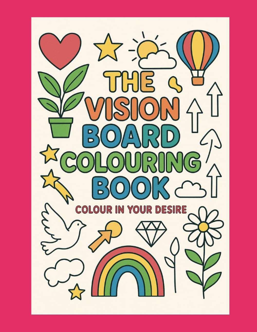 The Vision Board Colouring Book: Colour In Your Desire