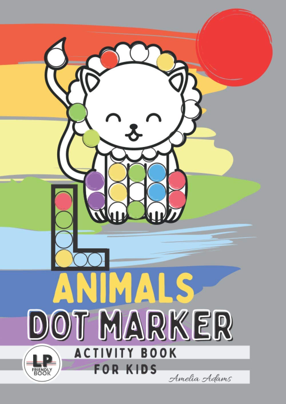 Animals Dot Marker Activity Book For Kids: Large Do a Dot Coloring Book, Art Paint Dauber, For Kids, Toddlers, Preschool, Girls and Boys