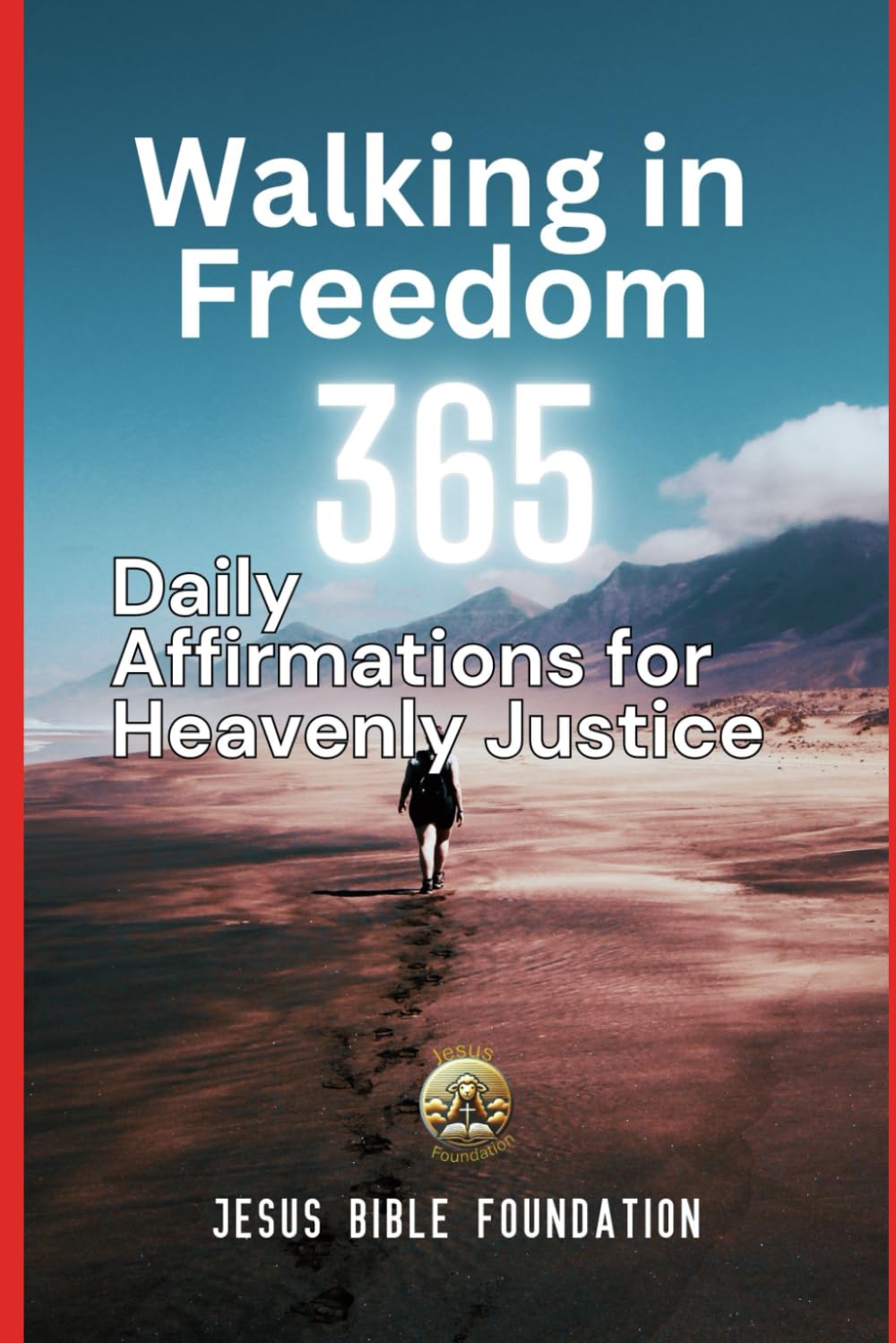 Walking in Freedom: 365 Daily Affirmations for Heavenly Justice