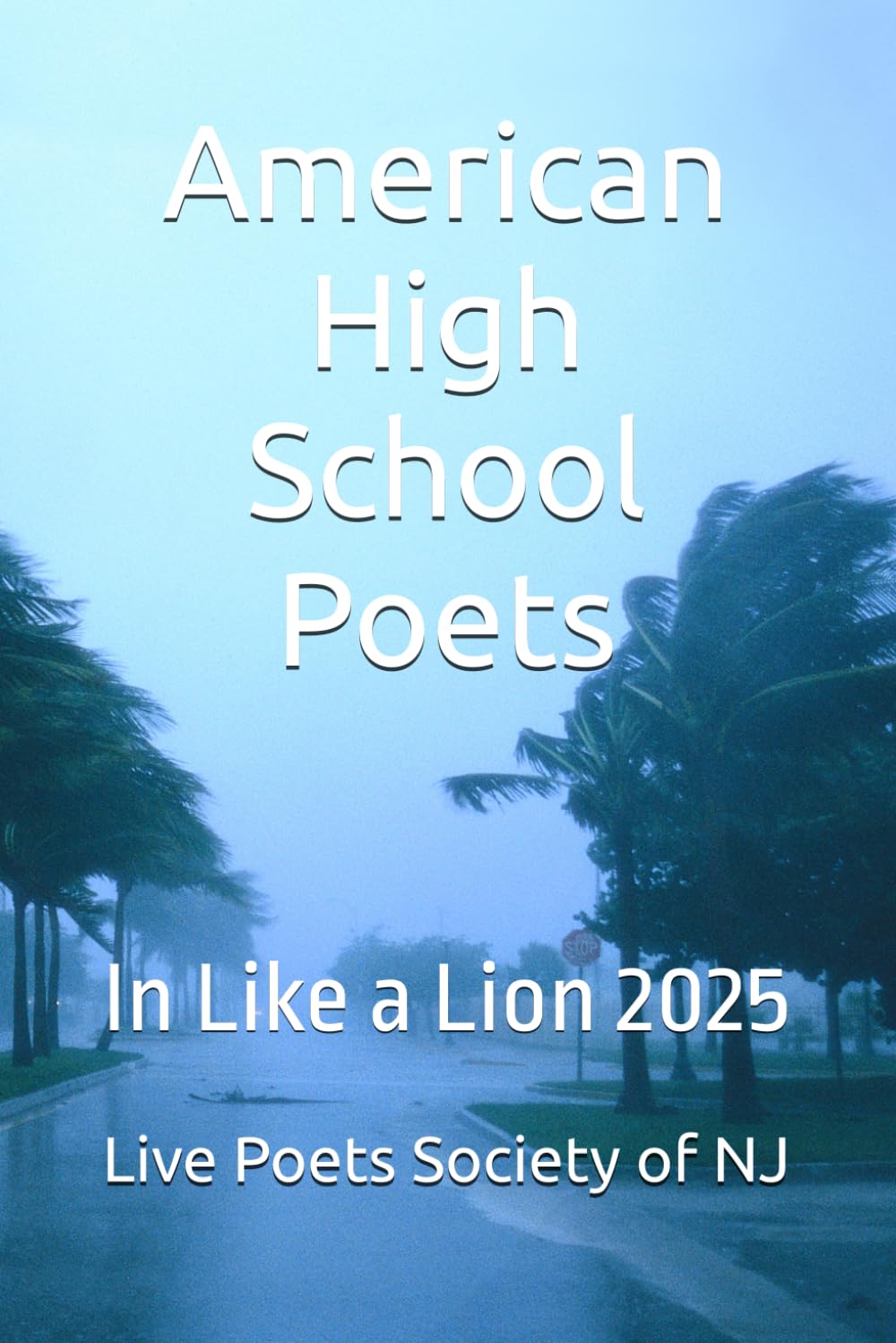 American High School Poets: In Like a Lion 2025 (American High School Poets 2024-2025)