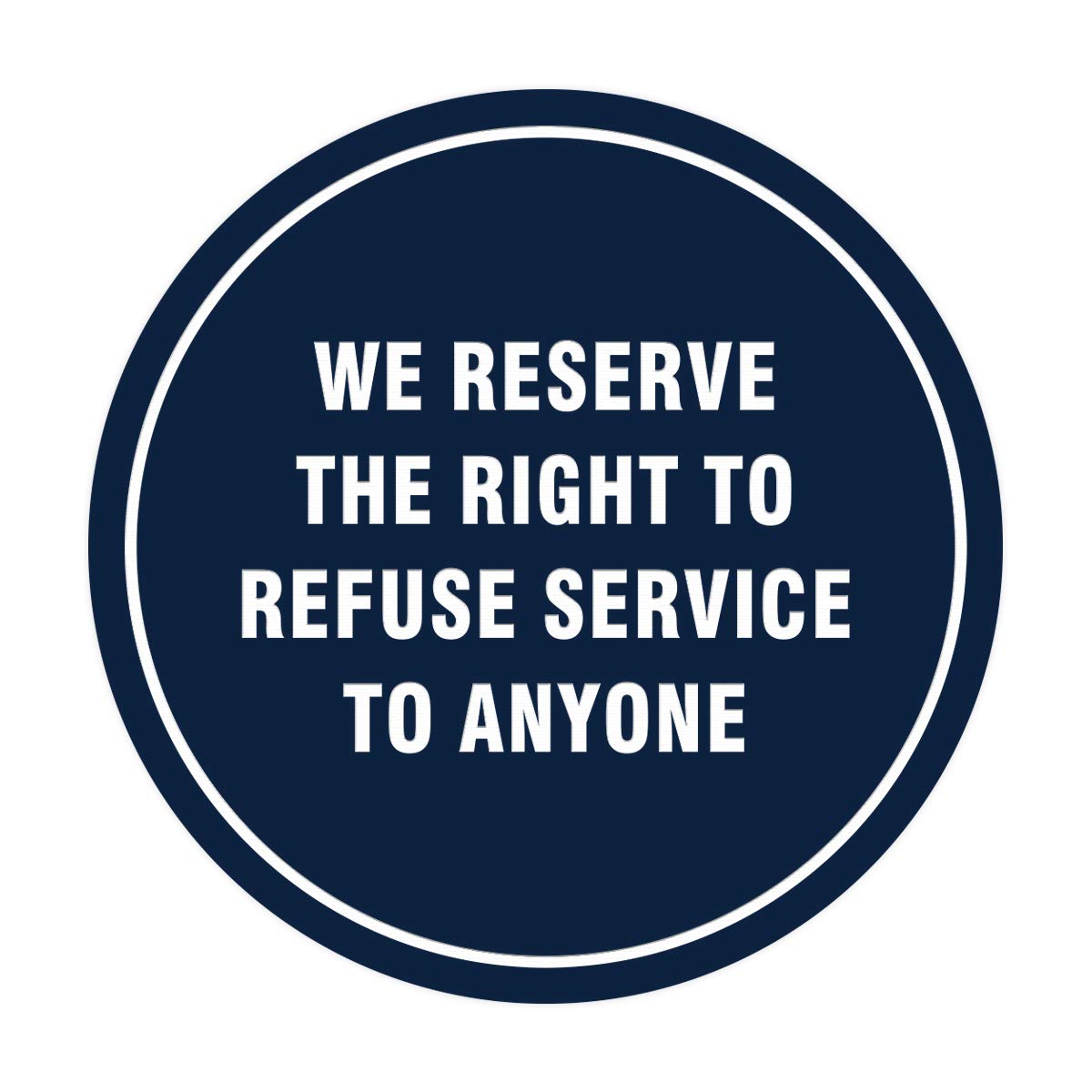 Signs ByLITA Circle We Reserve The Right to Refuse Service to Anyone Sign (Navy Blue/White) - Medium