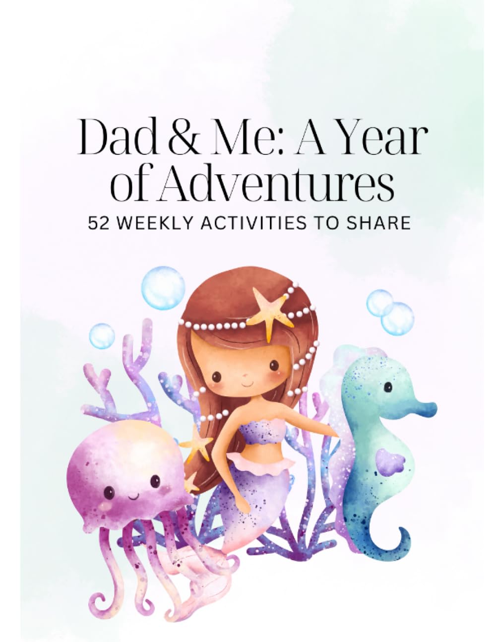 52 activities for dad and daughter | Dad and Daughter Bonding: A Year of Weekly Activities for Unforgettable Moments - Perfect Father's Day Gift | Fun and Creative Activities