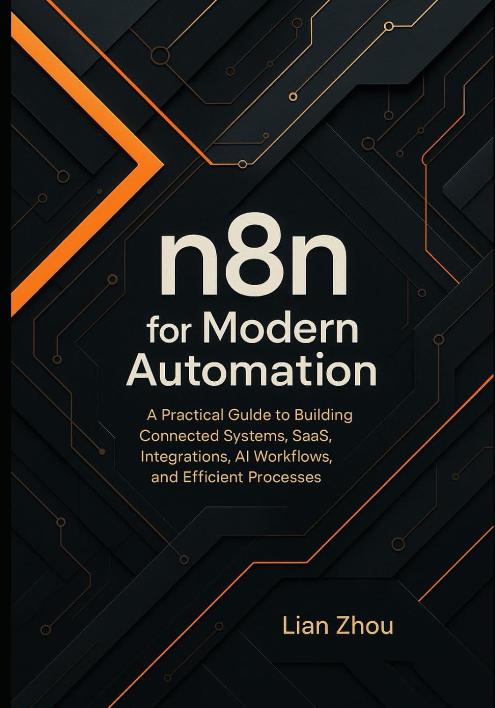 n8n for Modern Automation: A Practical Guide to Building Connected Systems, SaaS Integrations, AI Workflows, and Efficient Processes.: 1 (The n8n Automation Series)