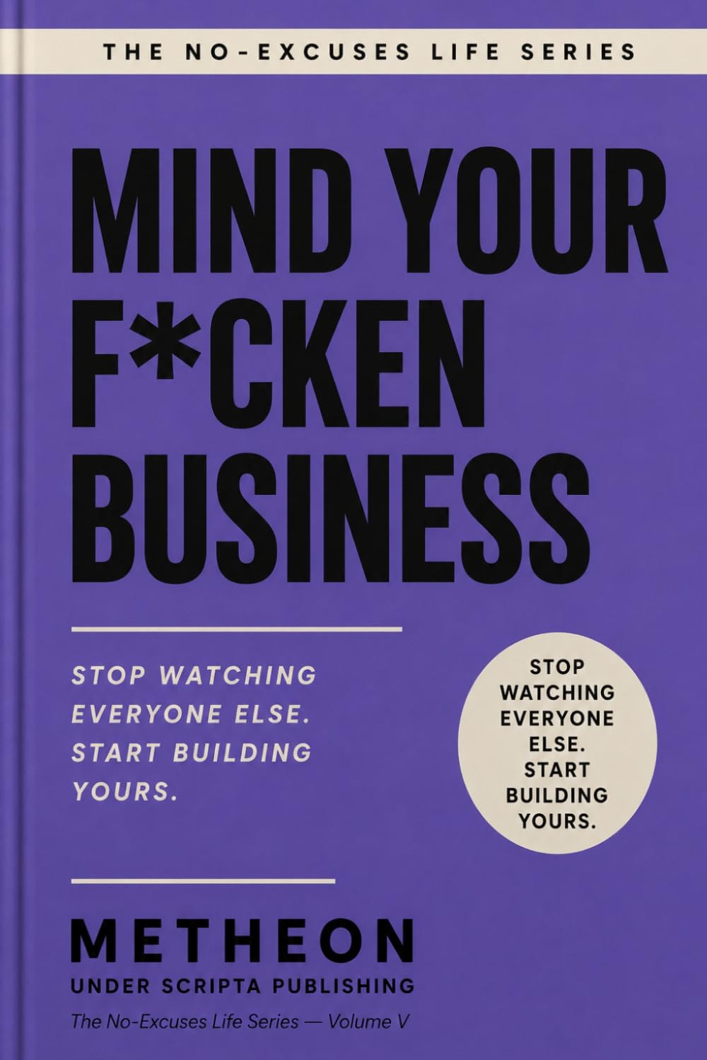 Mind your f*cken business: Stop watching everyone else. Start building yours.