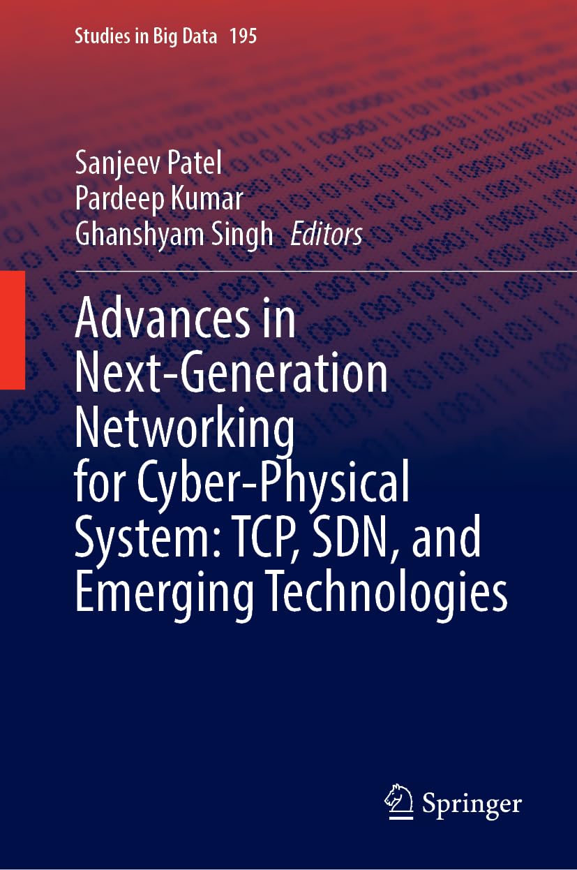 Advances in Next-Generation Networking for Cyber-Physical System: TCP, SDN, and Emerging Technologies (Studies in Big Data, 195)