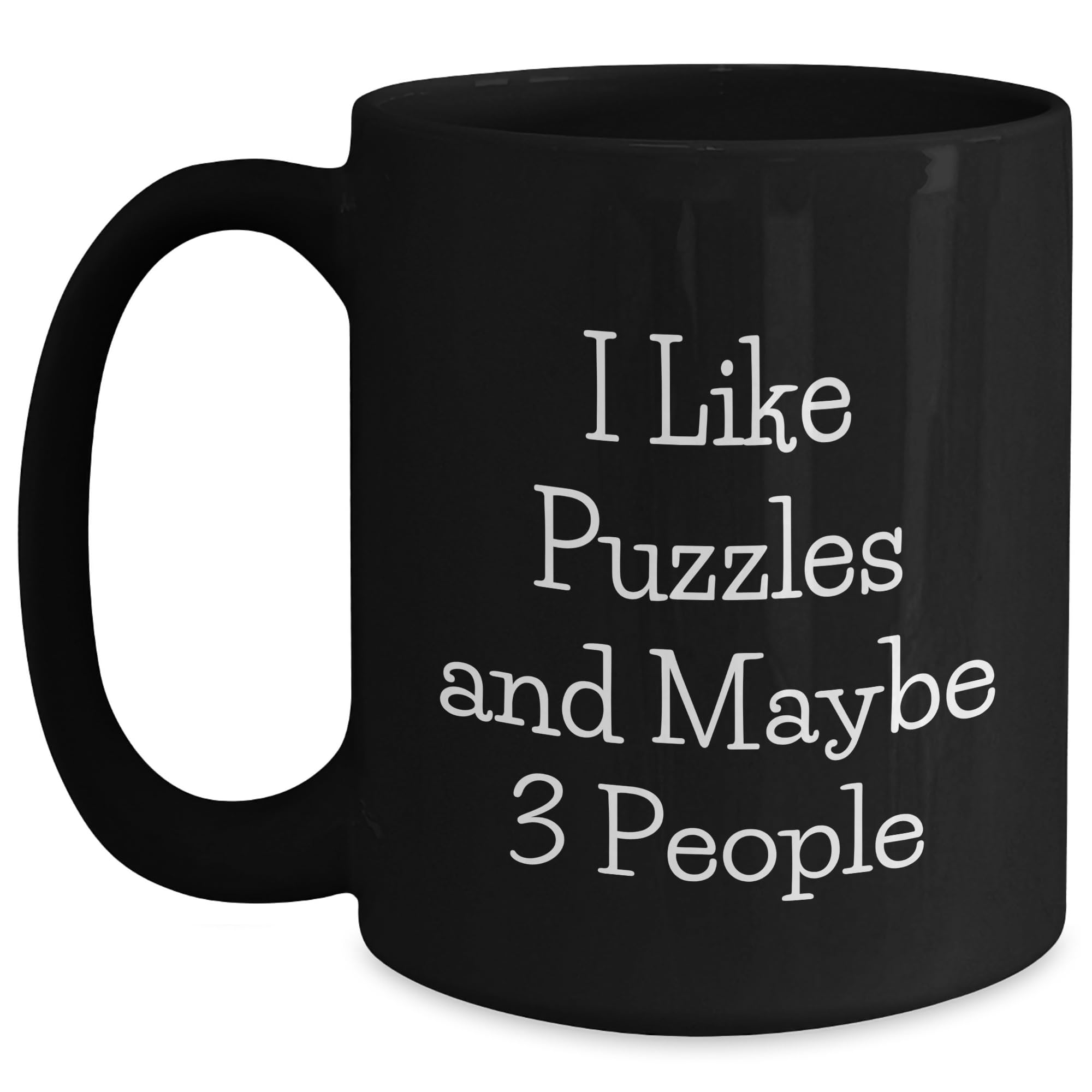 I Like Puzzles And Maybe 3 People Black Coffee Mug Birthday Unique Gift for Puzzle Enthusi — funny ceramic mug from ShopProudGifts