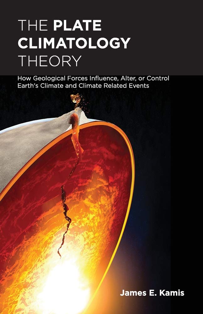 The Plate Climatology Theory: How Geological Forces Influence, Alter, or Control Earth's Climate and Climate Related Events
