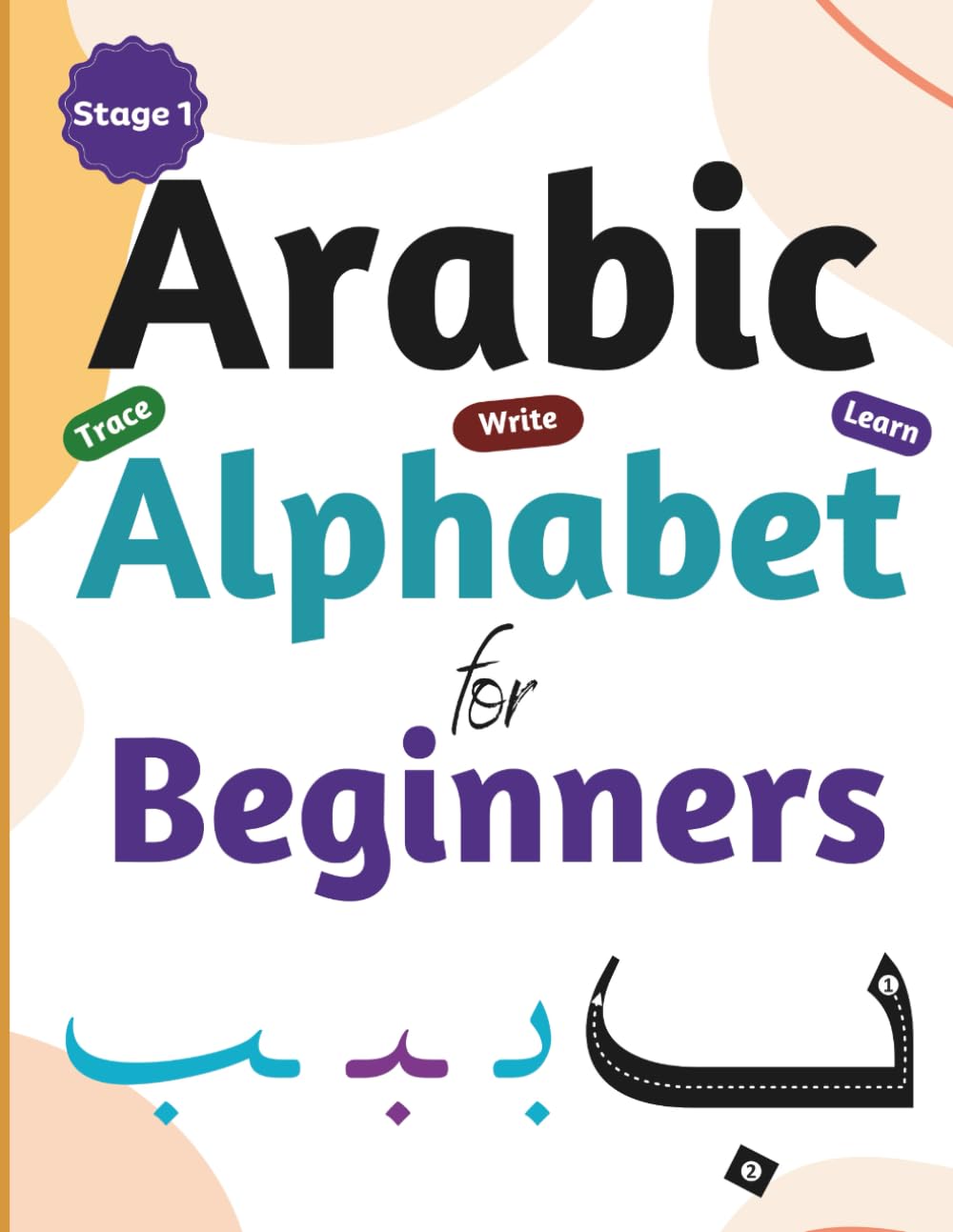Arabic Alphabet for Beginners: Arabic Alphabet Writing Workbook for Beginner Adults and Children (Alif to Fluency)