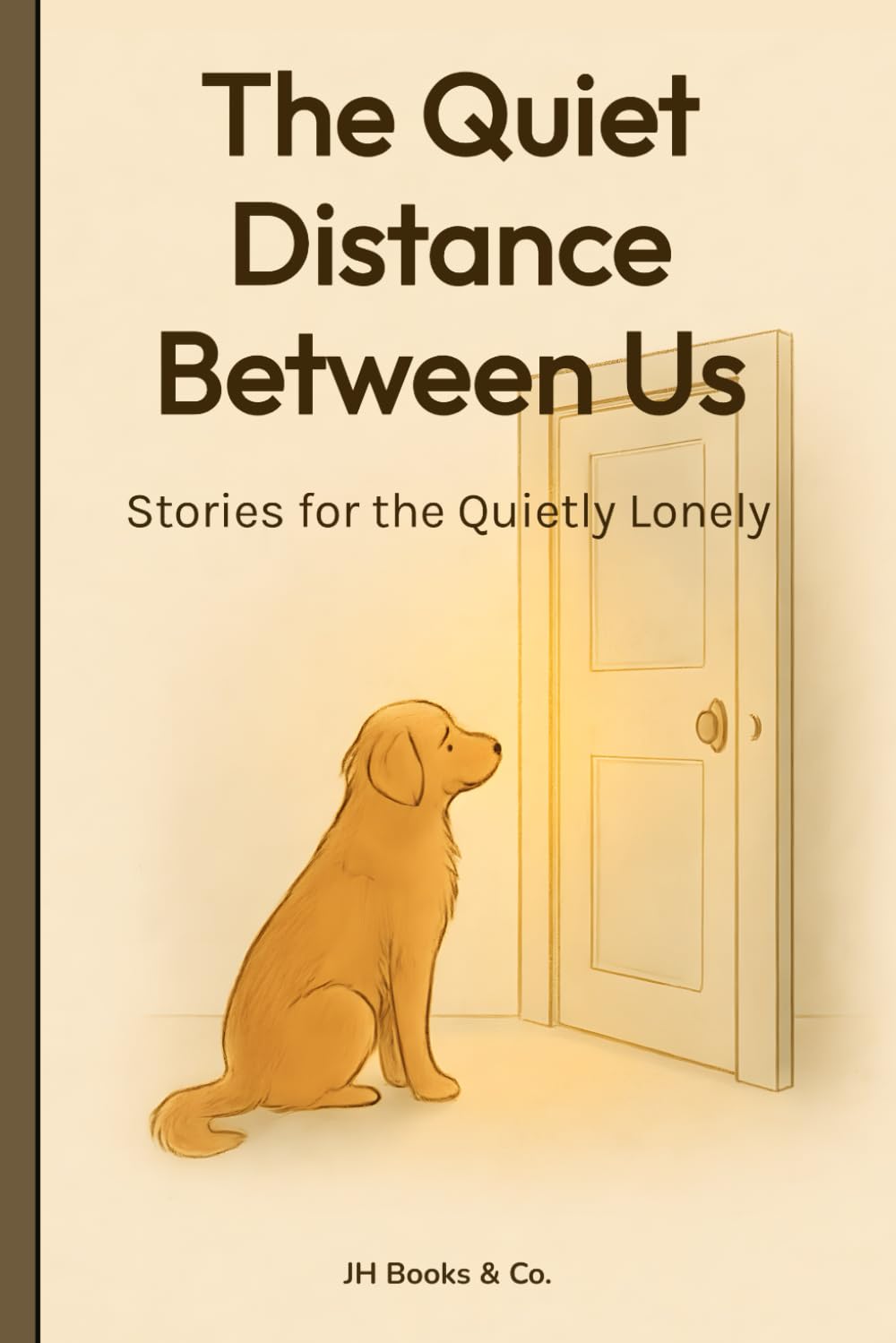 The Quiet Distance Between Us: Stories for the Quietly Lonely