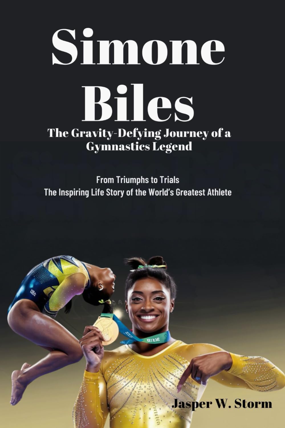 Simone Biles: The Gravity-Defying Journey of a Gymnastics Legend: From Triumphs to Trials: The Inspiring Life Story of the World’s Greatest Athlete