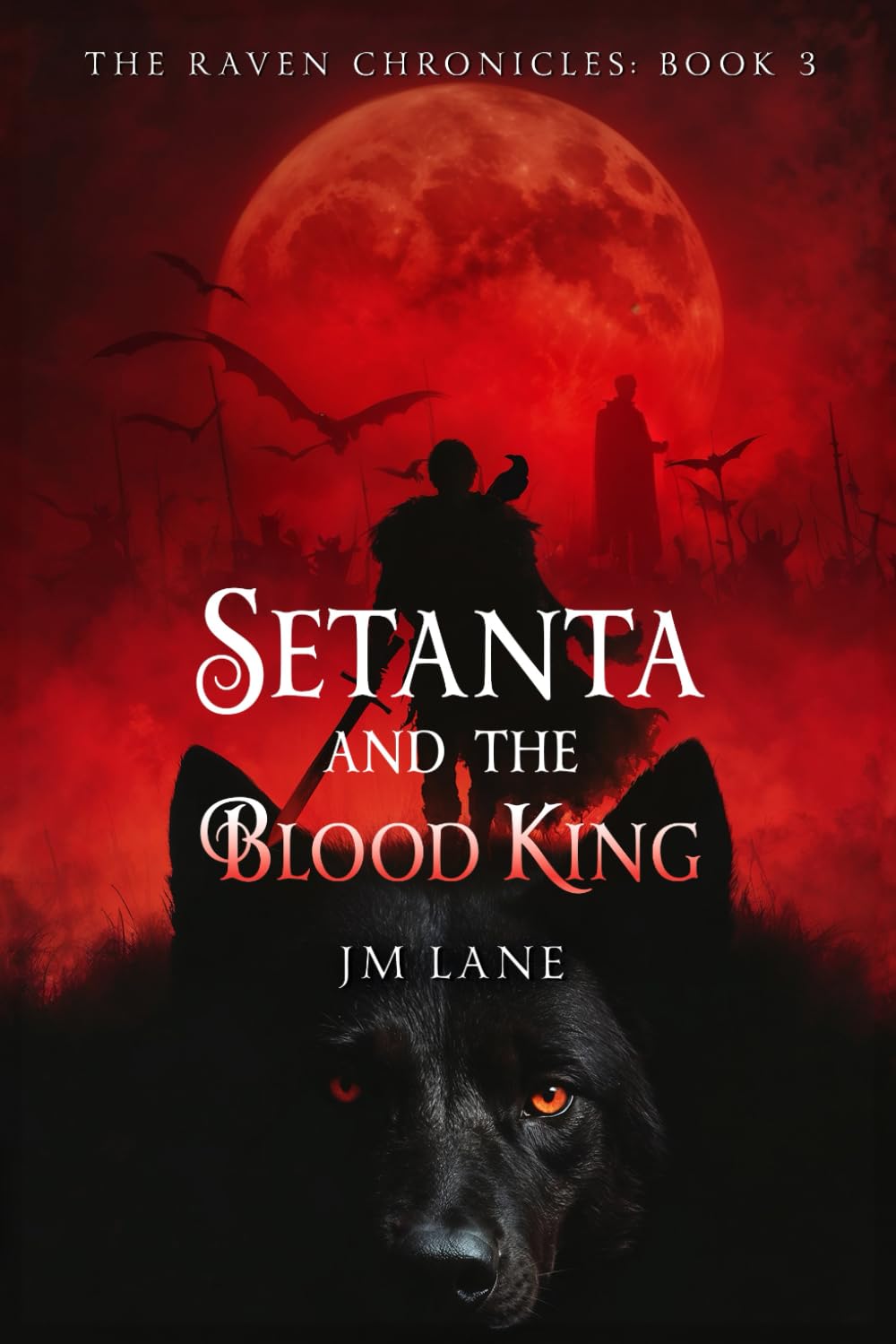 Setanta and The Blood King: An Irish Myth Reimagined in Dark Fantasy: 3 (The Raven Chronicles)