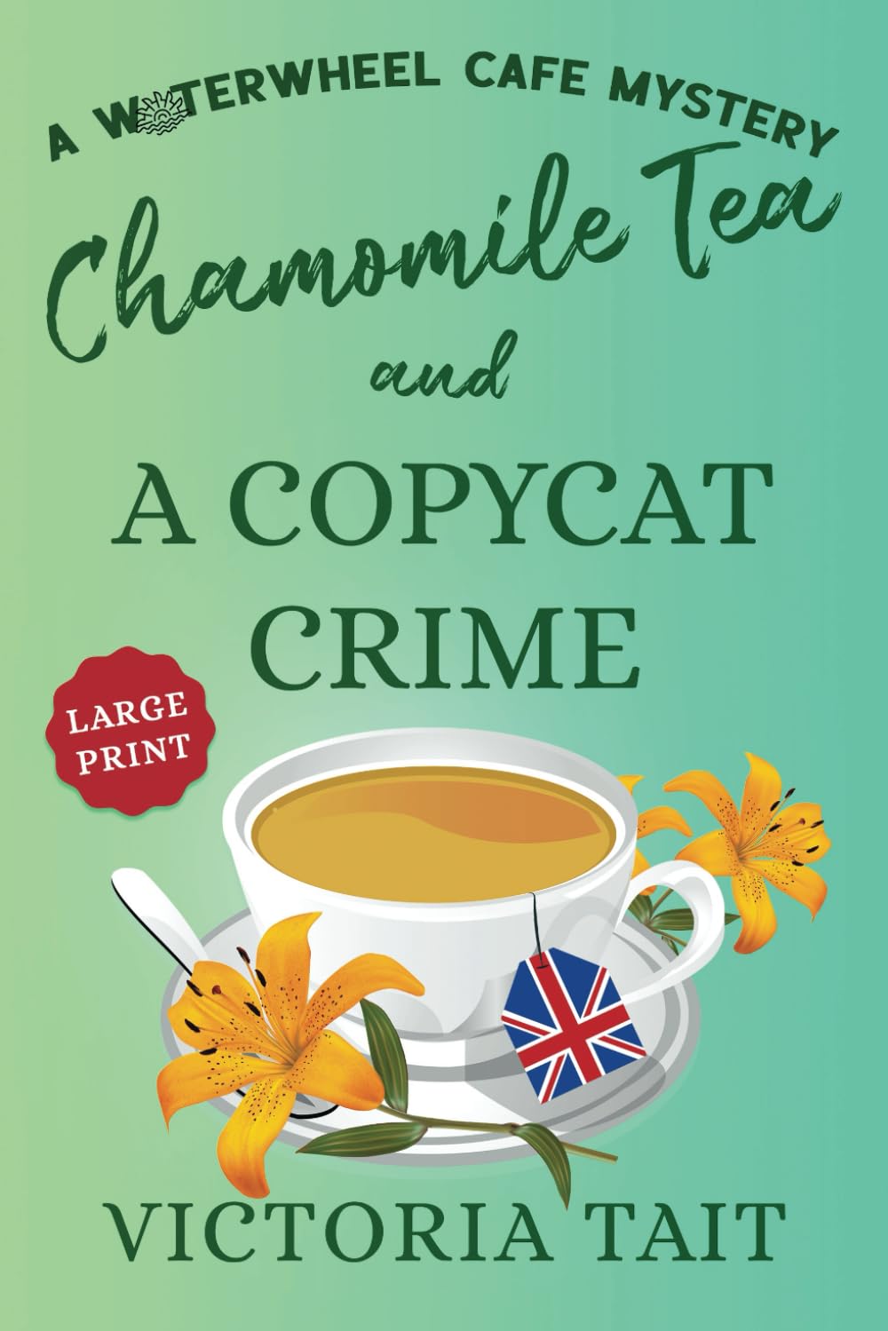 Chamomile Tea and A Copycat Crime (Large Print: A Waterwheel Cafe Mystery)