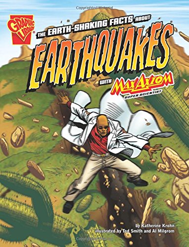 The Earth-Shaking Facts about Earthquakes with Max Axiom, Super Scientist (Graphic Science)