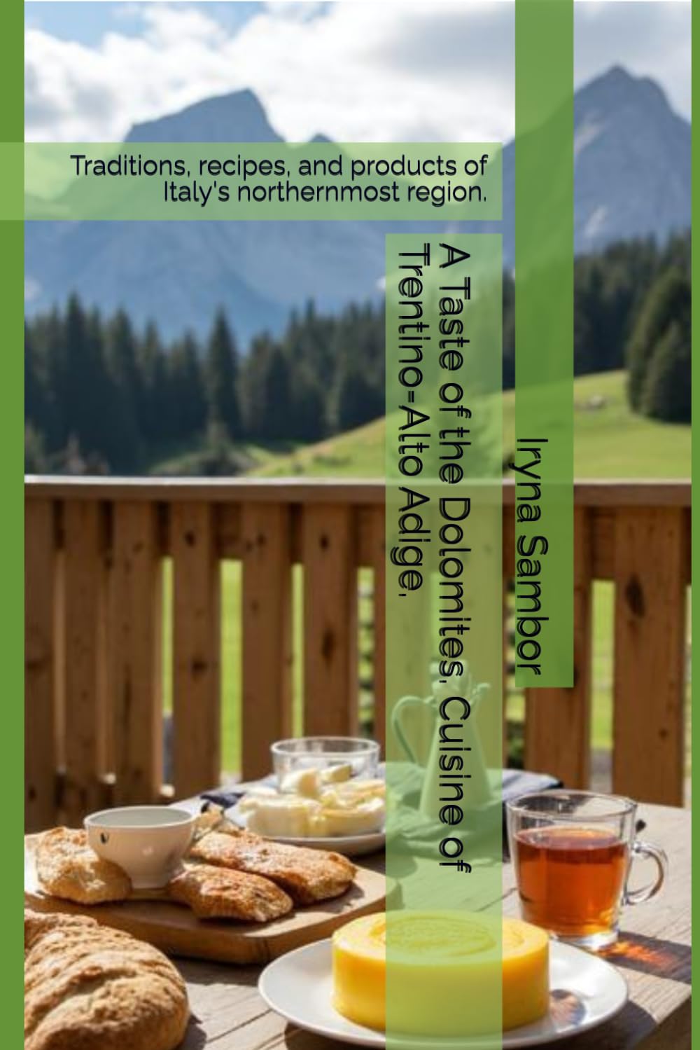 A Taste of the Dolomites. Cuisine of Trentino-Alto Adige.: Traditions, recipes, and products of Italy's northernmost region. (Encyclopedia of Italian ... across the regions" from Irina Sambor)