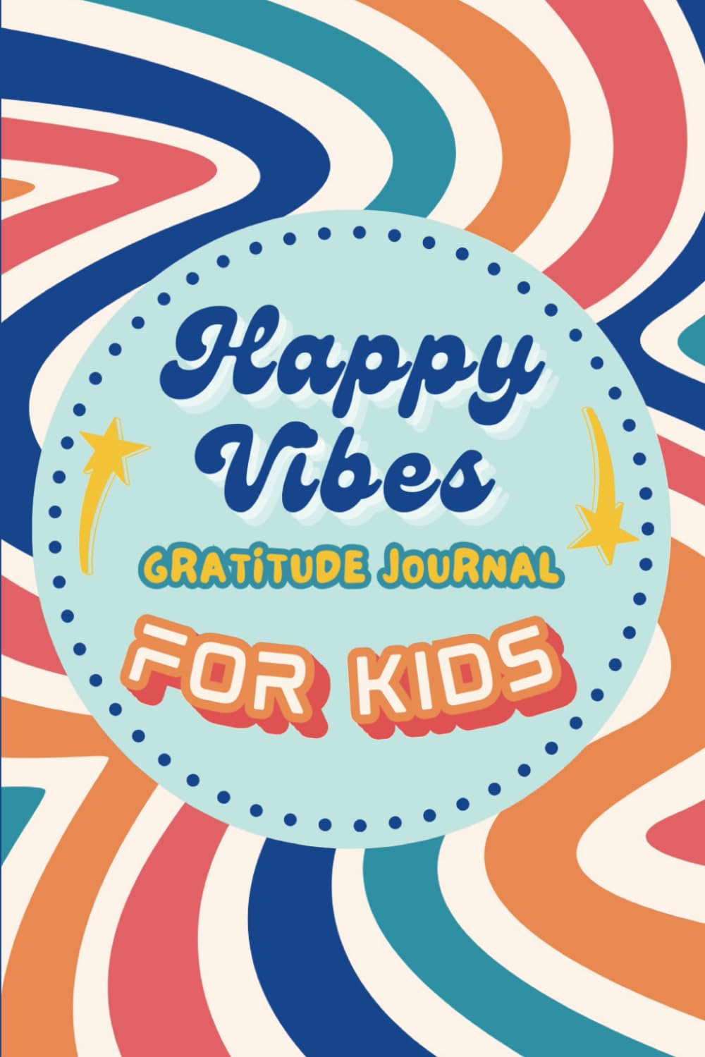 Happy Vibes Gratitude Journal for Kids: Fun and Quick Daily Mindfulness Practices for Children, Featuring 90 Days of Prompts