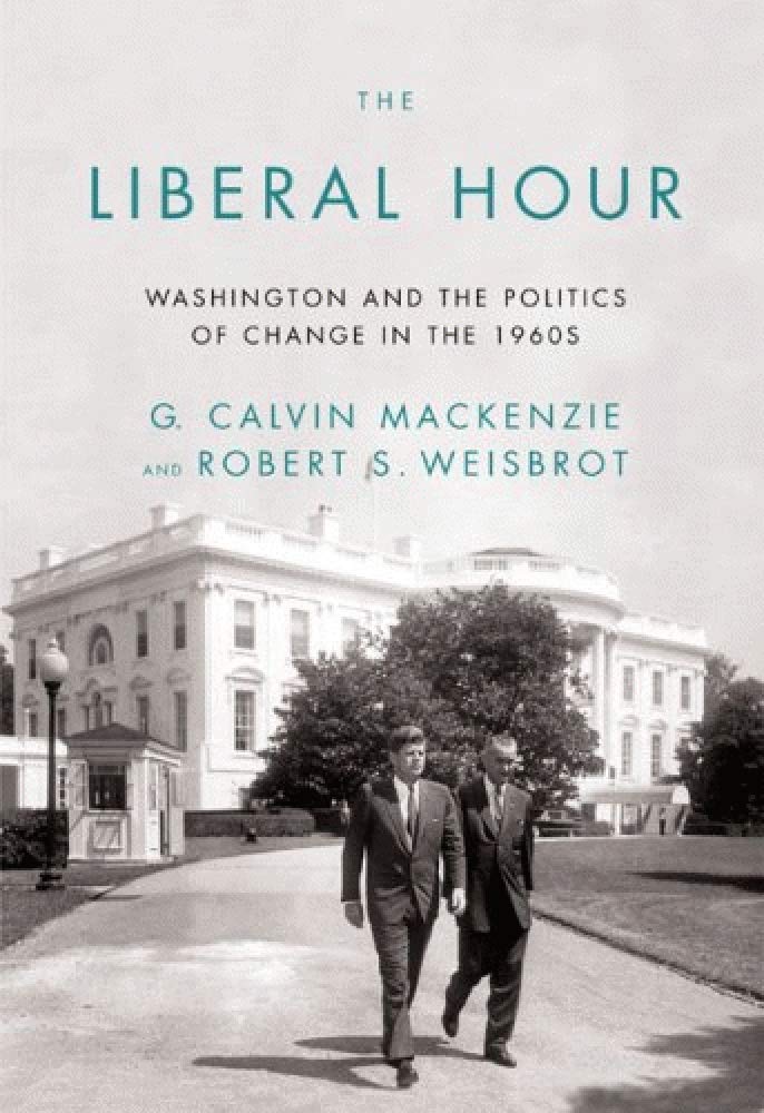 Buy The Liberal Hour: Washington and the Politics of Change in the 1960s — BookShops.in