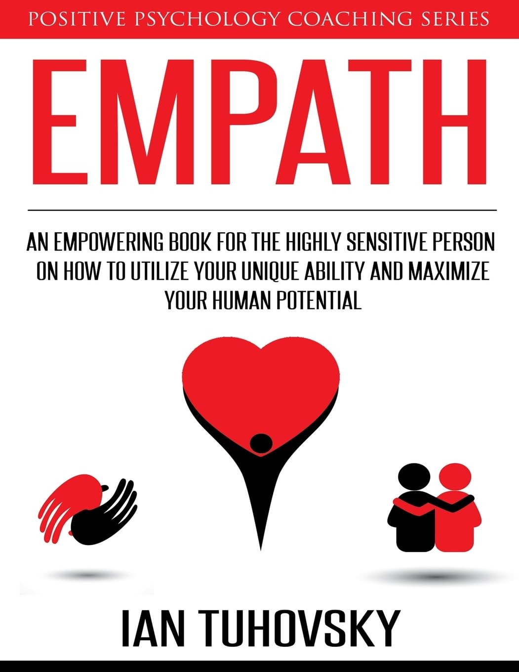 Empath: An Empowering Book for the Highly Sensitive Person on How to Utilize Your Unique Ability and Maximize Your Human Potential: Volume 12 (Master Your Emotional Intelligence)