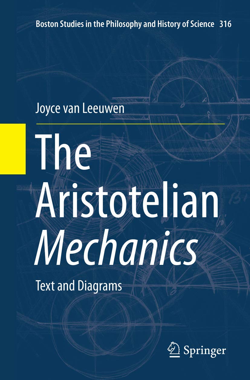 The Aristotelian Mechanics: Text and Diagrams (Boston Studies in the Philosophy and History of Science, 316)