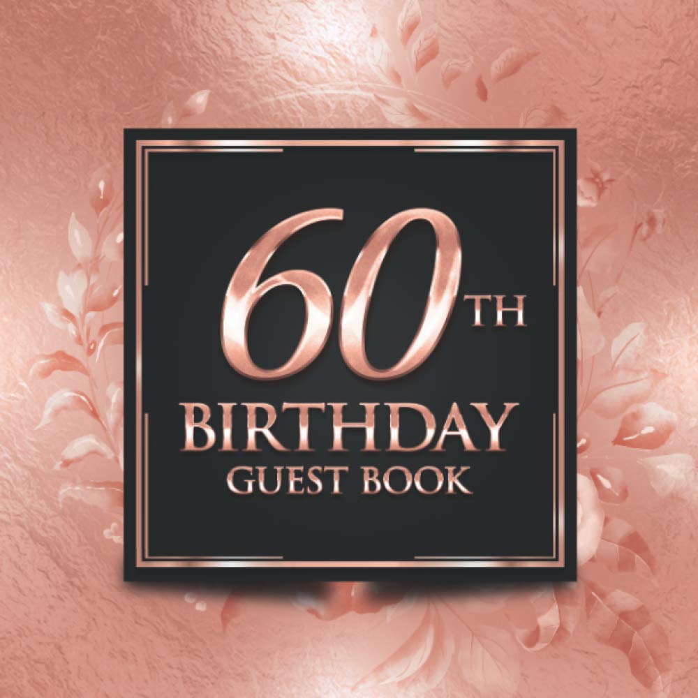 60th Birthday Guest Book: Elegant Rose Gold Luxury Birthday Guest Book | Guest Message and Thoughts