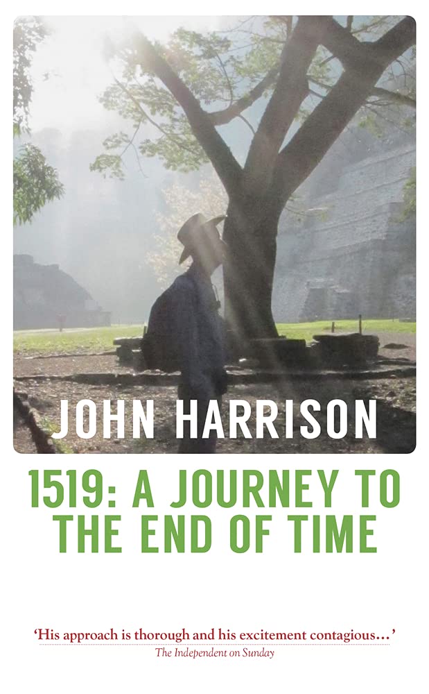 1519: A Journey to the End of Time By John Harrison