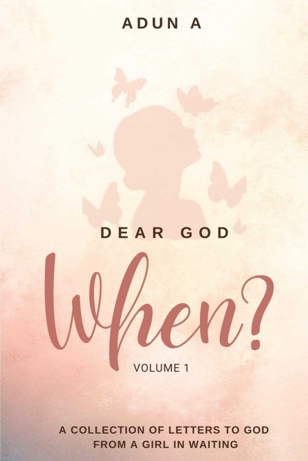Dear God, When ?: A collection of Letters to God from a Girl in the waiting