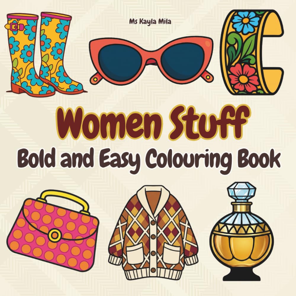 Women Stuff: A Bold and Easy Colouring Book for Adults and Teens Inspired by Fashion, Beauty and Cozy Style