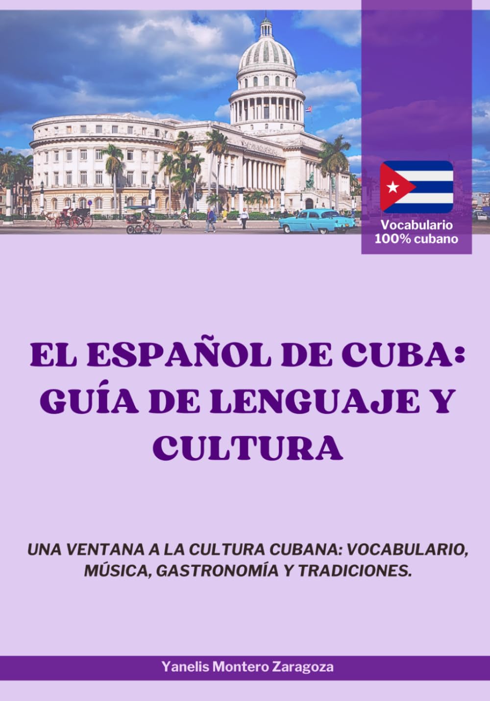 El español de Cuba: Guía de lenguaje y cultura: Una ventana a la cultura cubana: vocabulario, música, gastronomía y tradiciones.