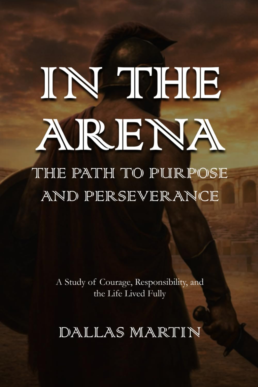 In the Arena: The Path to Purpose and Perseverance