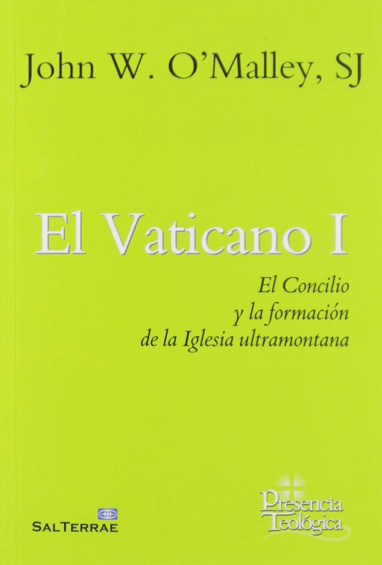 El Vaticano I: El Concilio y la formación de la Iglesia ultamontana (Presencia Teológica, Band 272)