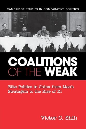 Coalitions of the Weak: Elite Politics in China from Mao's Stratagem to the Rise of Xi (Cambridge Studies in Comparative Politics)